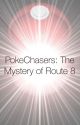 PokeChasers: The Mystery of Route 8 by CaptainSpoinkerz