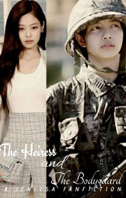 The Heiress and The Bodyguard [JENLISA] cover