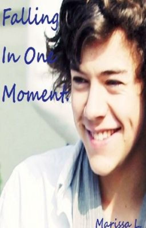 Falling In One Moment  (Harry Styles Fanfic ***Completed***) by Marslstar