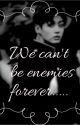 We can't be enemies forever...//Jungkook FF  [Completed]✓ by TheSmeraldoInAutumn