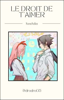 T1 - Le droit de t'aimer // SasuSaku [En correction] cover