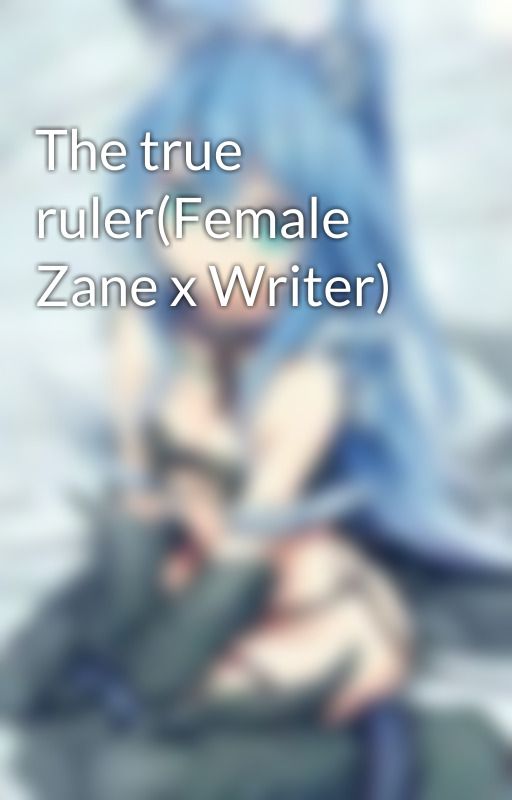 The true ruler(Female Zane x Writer) by WinterColdNeko