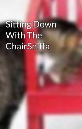 Sitting Down With The ChairSniffa by chairsniffa