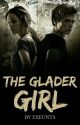 The Glader Girl | ✓ by exeunts