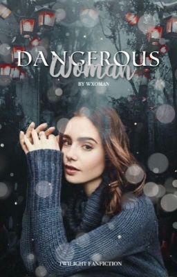 dangerous woman  ༉‧ twilight cover