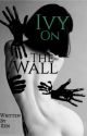 Ivy On The Wall | Prison Romance by TheyCallMeHeartless