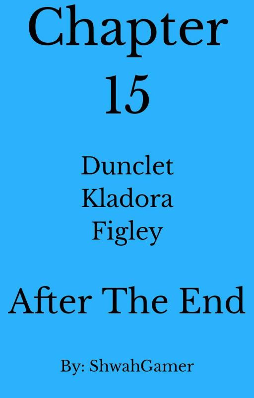 Chapter 15: After The End by ShwahGamer