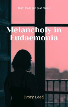 Melancholy in Eudaemonia  by Ivoryleed