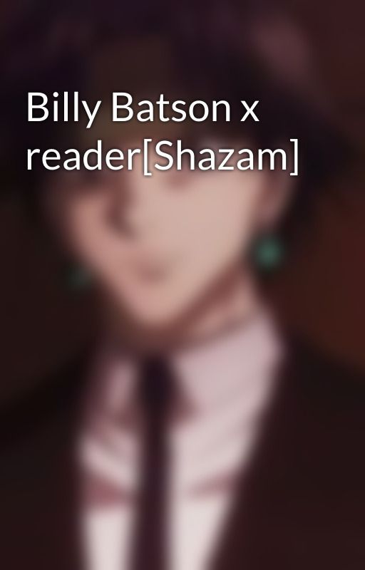 Billy Batson x reader[Shazam] by Chrollo_myboo