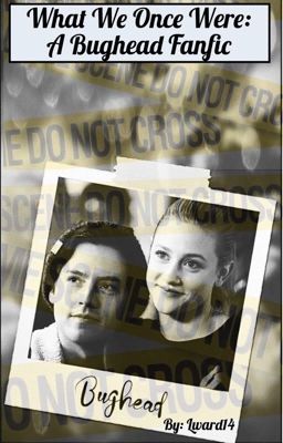 What We Once Were: A Bughead Fanfic cover