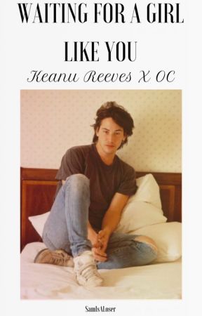 Waiting For A Girl Like You | Keanu Reeves | [ABANDONED] by HardcorePisces