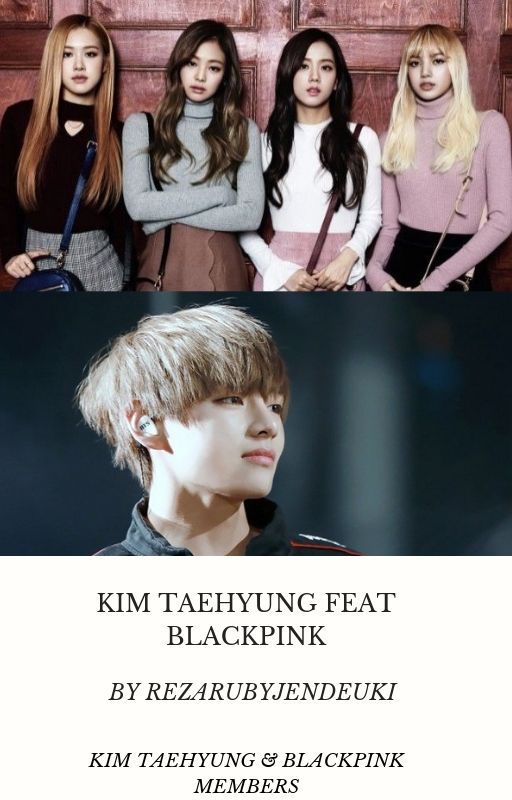 KIM TAEHYUNG FEAT BLACKPINK Short Story 18  VOL 1 by rezarubyjendeuki