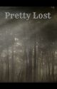 Pretty Lost (Completed) by BLuEBL0Od1000