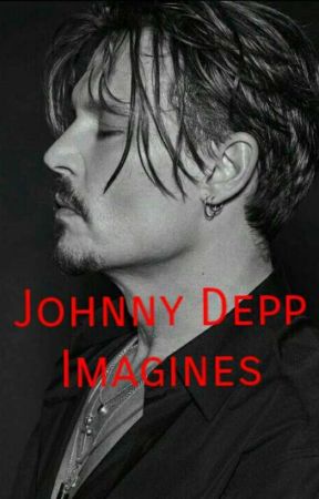 Johnny Depp Imagines by _Rocket_Queen_