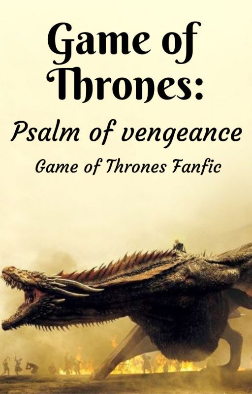 Psalm of Vengeance || Game of Throne Fanfic by NeverStandAlone