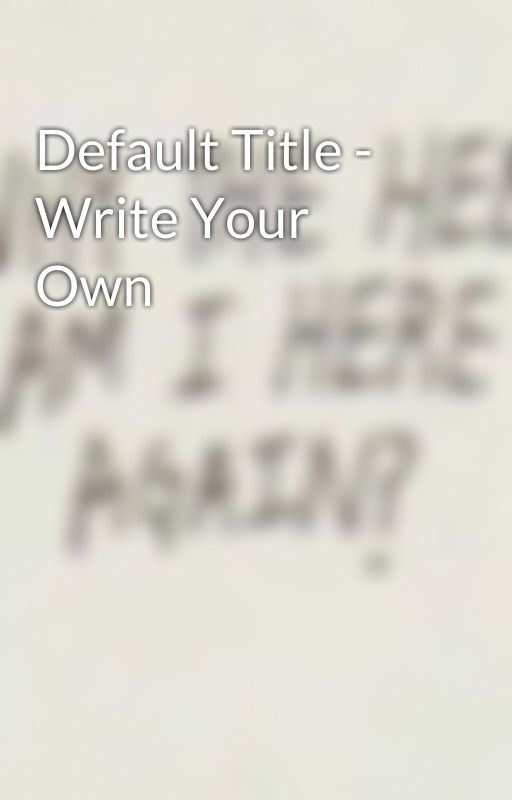 Default Title - Write Your Own by PurelyChaos