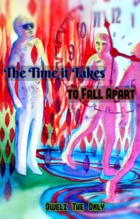 The Time it Takes to Fall Apart by Owelz_The_Only