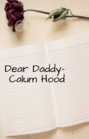 Dear Daddy- Calum Hood by LovelyWriter12