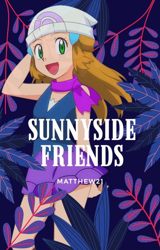 Sunnyside Friends (Pokemon Fanfic) - EDITING by Matthew21