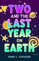 Two and the Last Year on Earth ✓ [humor, sci-fi, romance] by TheTigerWriter