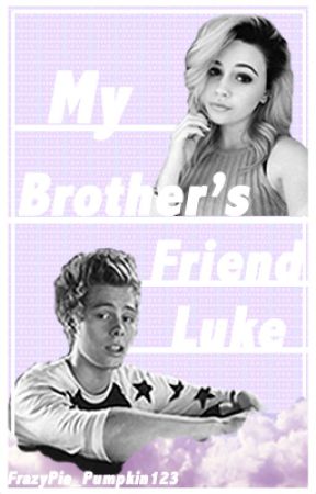 My brother's friend Luke *Book 1* (completed) by FreyaSunbeam