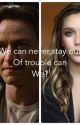 We can never stay out of trouble can we? by darceyolivia12