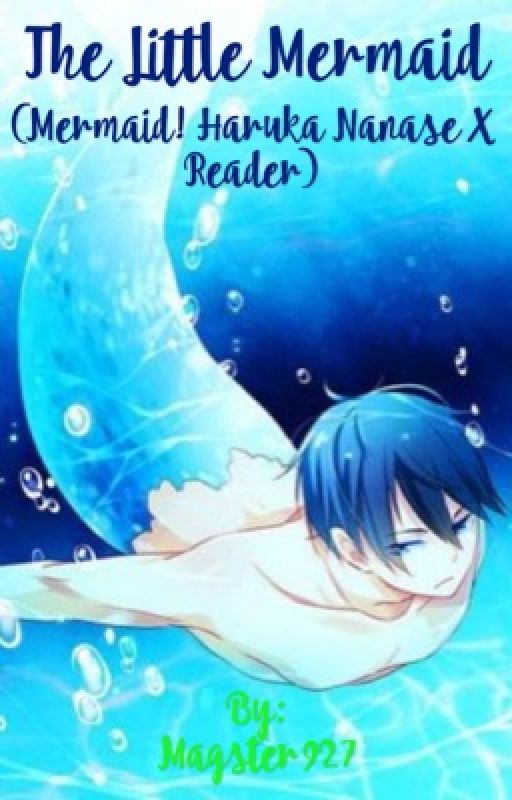 The Little Mermaid (Mermaid! Haruka Nanase X Reader) by Magster927