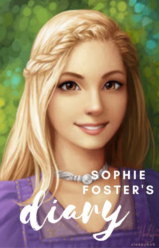 Sophie Foster's Diary [COMPLETE] by sleepybob