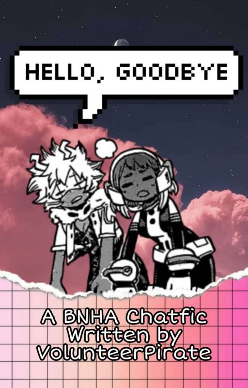 Hello, Goodbye [BHNA Chatfic] by EuniceAphroditis