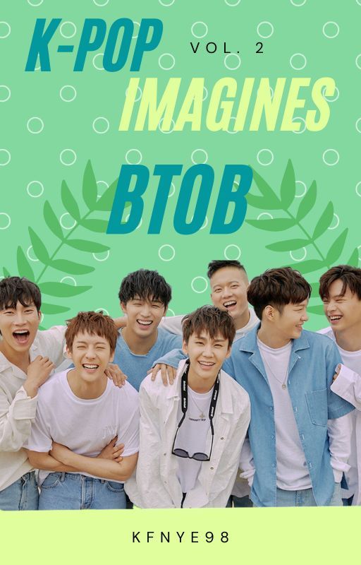 K-Pop Imagines Volume 2: BTOB {Closed for Requests} by kfnye98