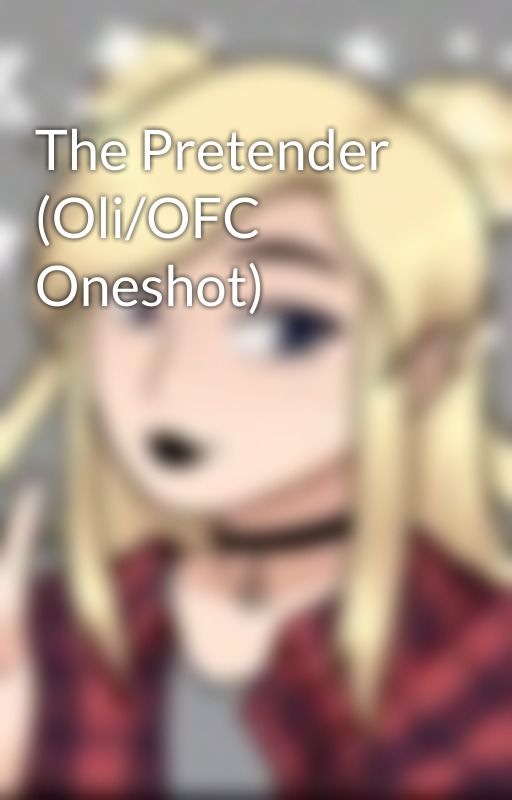 The Pretender (Oli/OFC Oneshot) by XenaRaeSykes