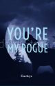 You're My Rogue  by Em4cyc