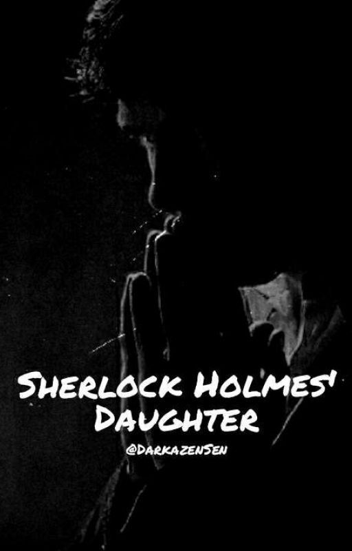 Sherlocks Holmes' Daughter [On Hold] by DarkazenSen