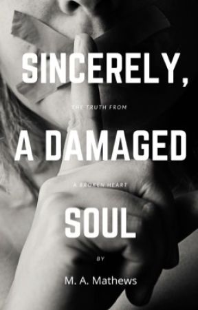 Sincerely, A Damaged Soul by MA1Mathews