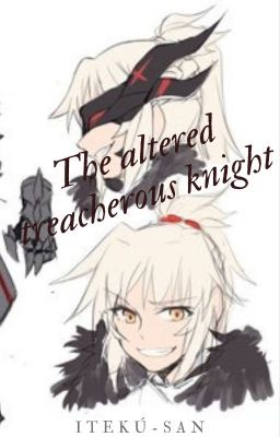 The altered treacherous knight  [Mordred Pendragon (alter) x Male reader] cover