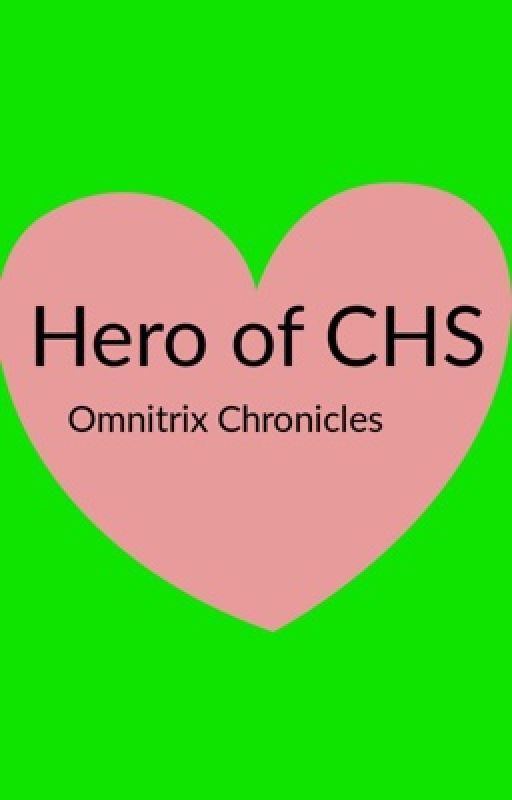 The Hero of CHS: Omnitrix Chronicles by Freelancer1337