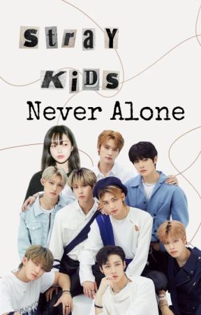 Never Alone (Stray kids 9th member) by straykidshoebro