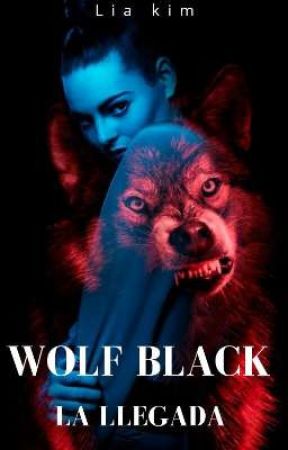 Wolf black: La llegada[✔️](editando)  by ImLiaKim