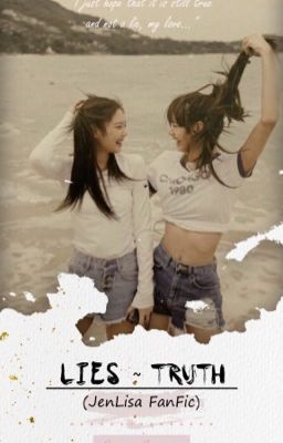 Lies - Truth (JenLisa FanFic) ✨ [COMPLETED] cover