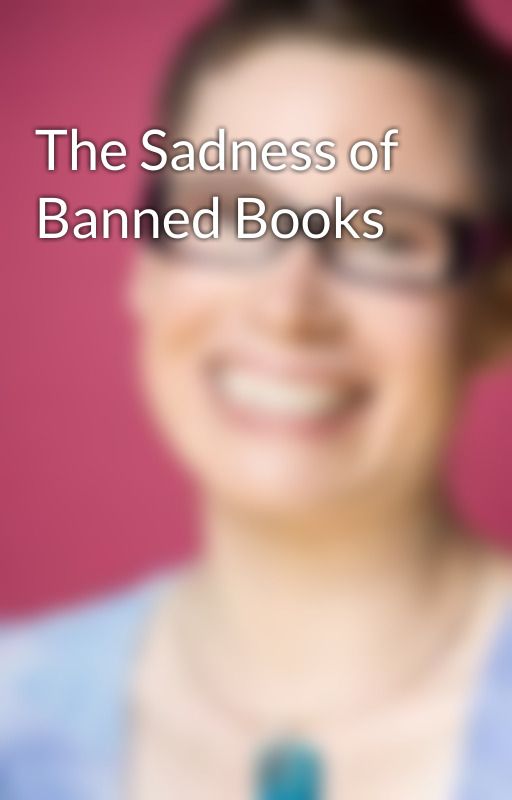 The Sadness of Banned Books by CherylRainfield