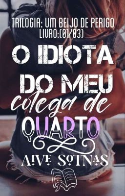 O idiota do meu colega de quarto (Livro:01/03) - Trilogia - cover