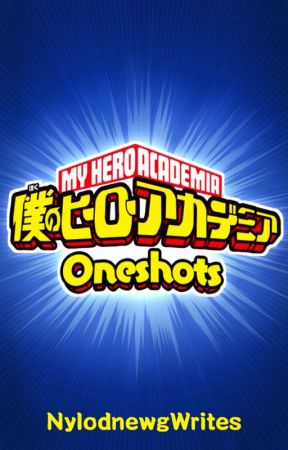 My Hero Academia Oneshots by NylonewgWrites