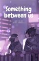 Something Between Us by stars_above12