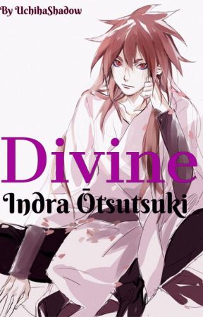 Divine [Indra Ōtsutsuki] - PAUSED by UchihaShadow