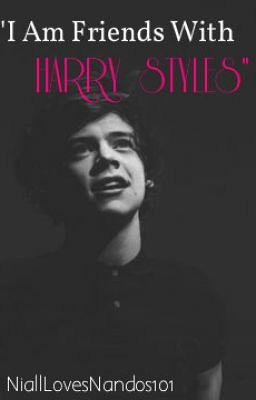 I Am Friends With Harry Styles (A Laidyn Fanfiction) by NiallLovesNandos101