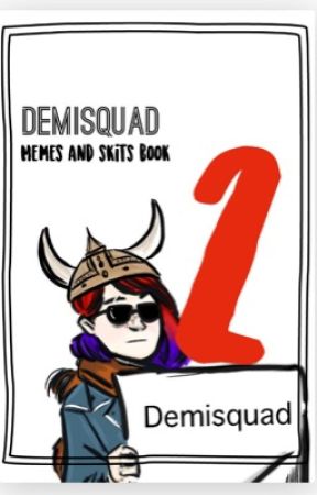 Skits and Memes from the Demisquad BOOK 2 by hamiltrashfan