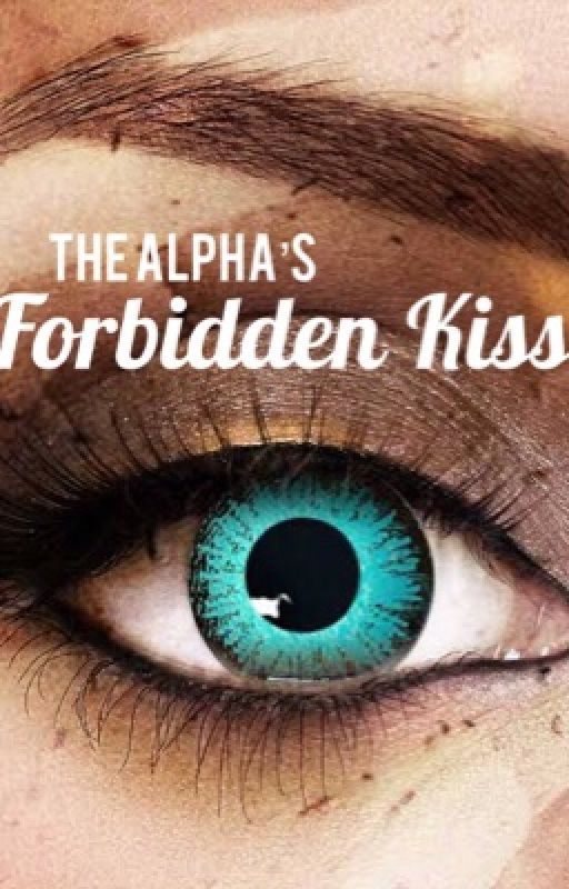 The Alpha's Forbidden Kiss by x_Channas_x