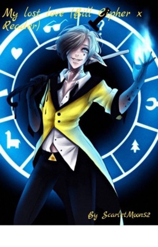 My lost love (Bill Cipher x Reader) [COMPLETED] by ScarRipper