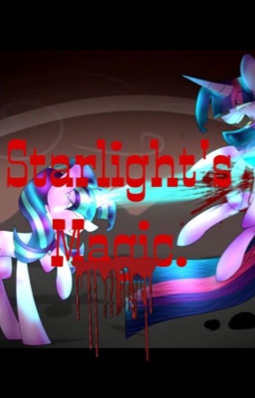 Starlight's Magic ~ 1. Custom Creepypasta by TwilightsDeath