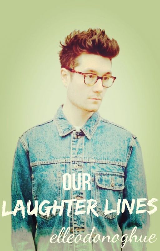 Our Laughter Lines (Dan Smith Fanfiction) - Watty's 2014 by stubborn-love